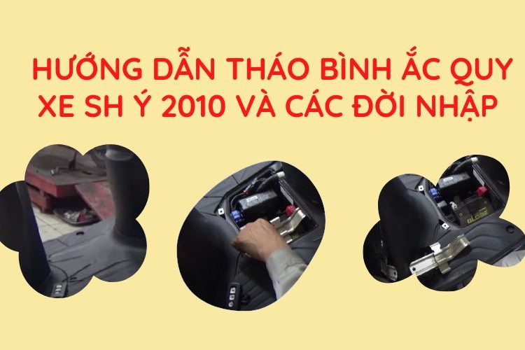 Hướng dẫn cách tháo bình ắc quy xe Sh Ý 2010 và các đời nhập