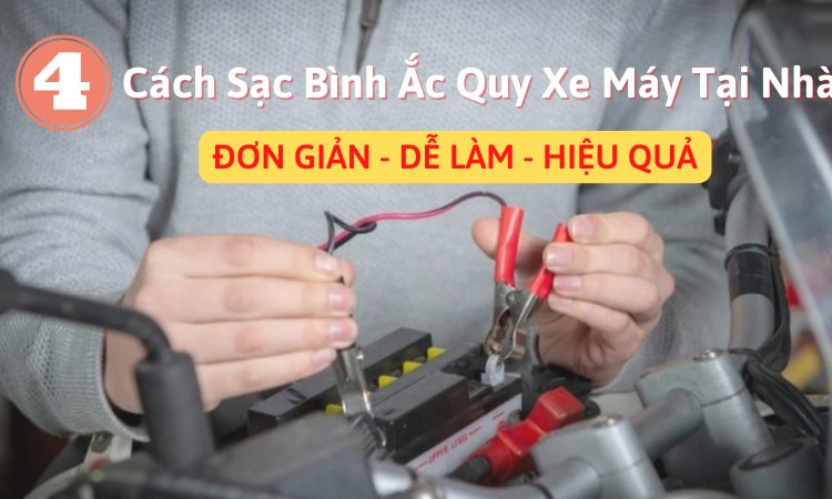 4 cách sạc bình acquy xe máy tại nhà đơn giản dễ làm