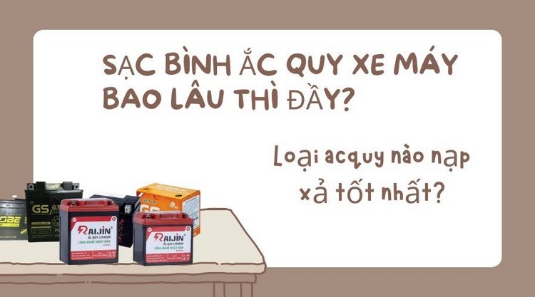 Sạc bình ắc quy xe máy bao lâu thì đầy? Loại acquy nào nạp xả tốt nhất?