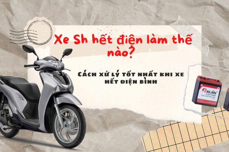 Xe Sh hết điện làm thế nào? Cách xử lý tốt nhất khi xe hết điện bình